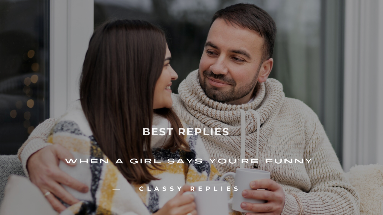 what to say when a girl says you're funny
