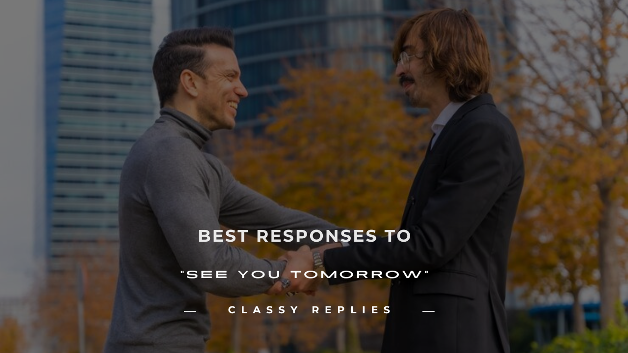 how to respond to see you tomorrow