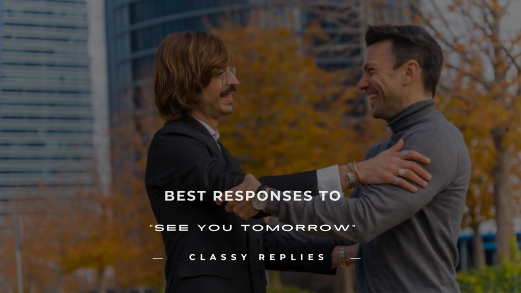 how to respond to see you tomorrow