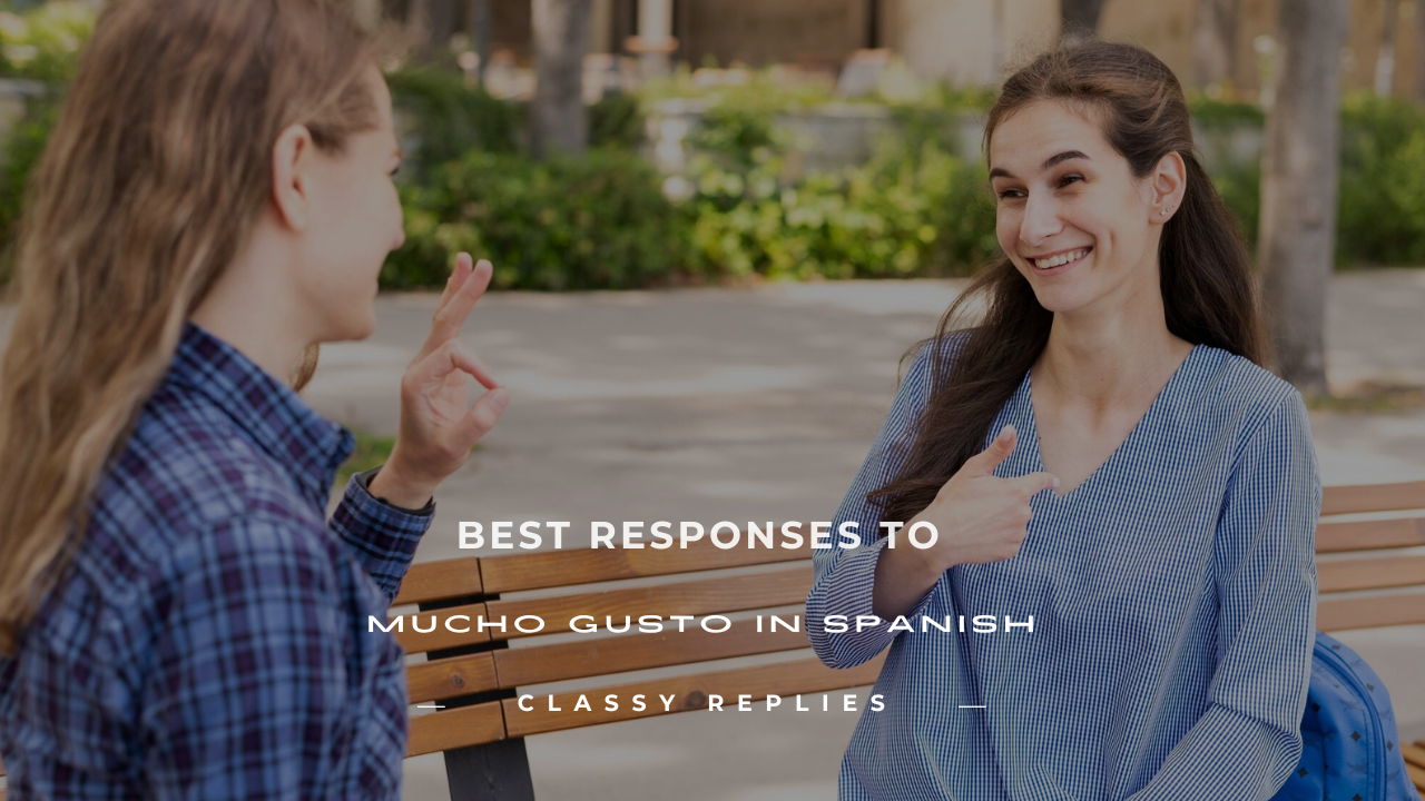 how to respond to mucho gusto in spanish