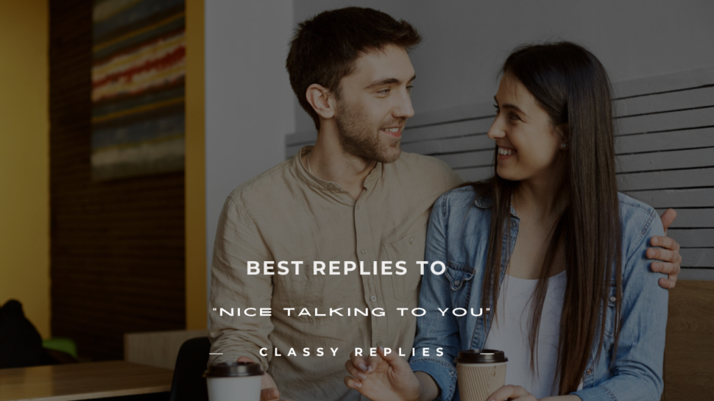 nice talking to you reply