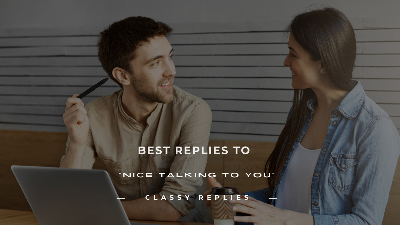 nice talking to you reply